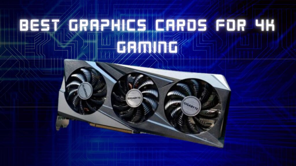 Best Graphics Cards for 4K Gaming in 2024