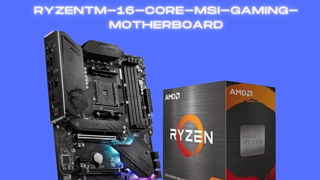 RyzenTM-16-Core-MSI-Gaming-Motherboard
