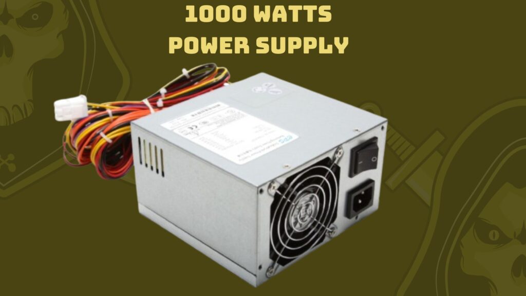 Do You Need 1000 Watts Power Supply?