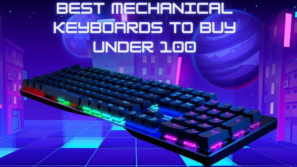 Best Mechanical Keyboards to Buy Under 100