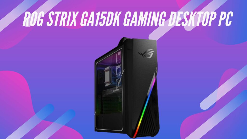 ROG Strix GA15DK Gaming Desktop PC